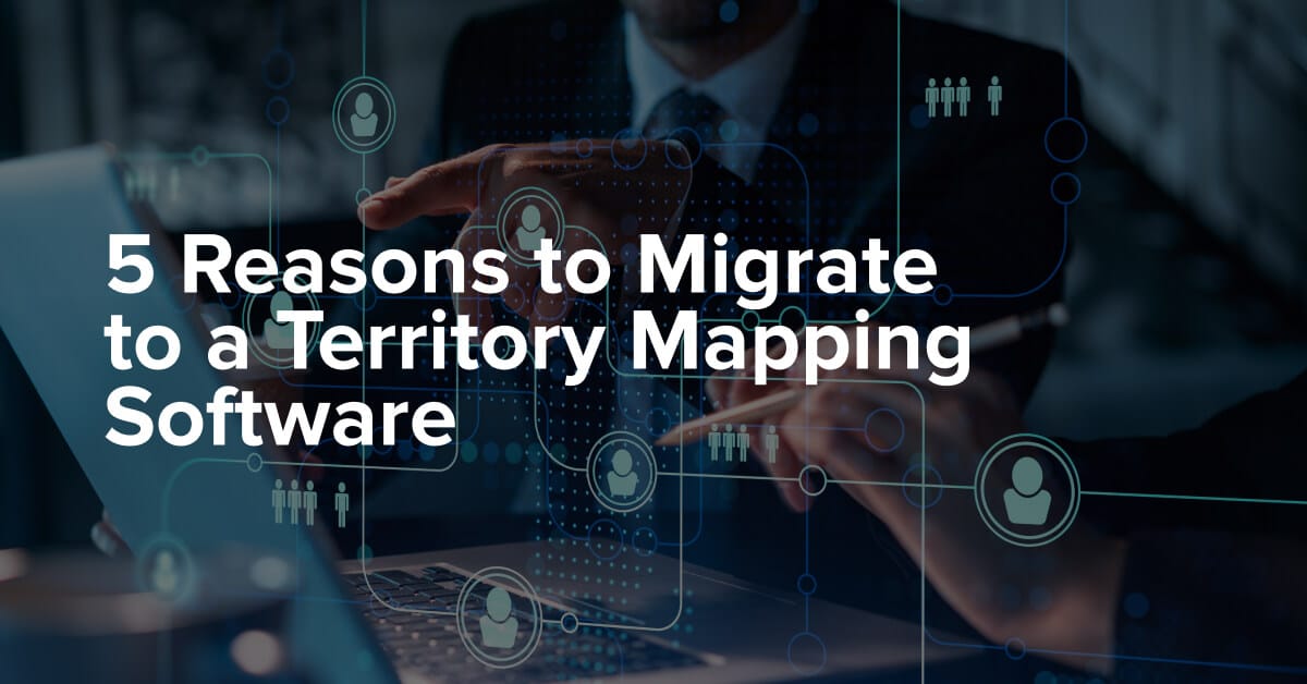 Reasons to Migrate to a Territory Mapping Software
