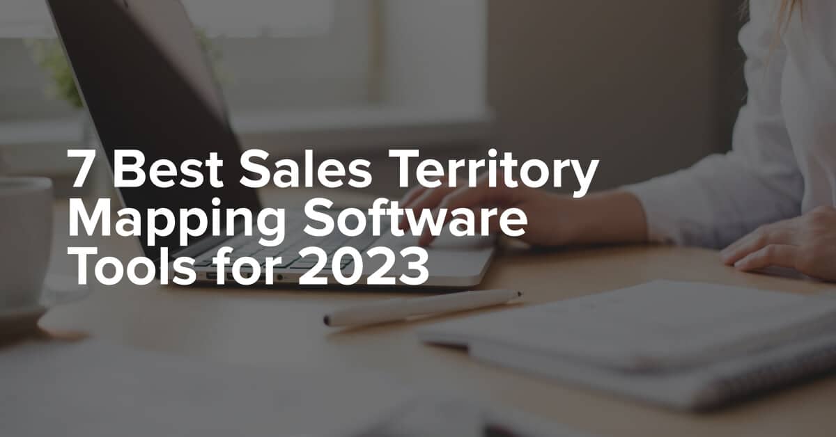 7 Best Sales Territory Mapping - 7 Best Sales Territory Mapping Software Tools For 2023