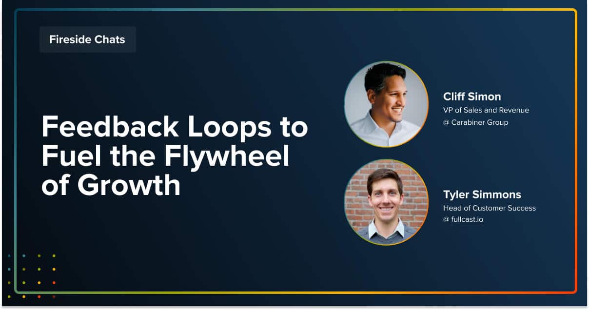 Fireside Chat Feedback Loops to Fuel the Flywheel of Growth Fullcast