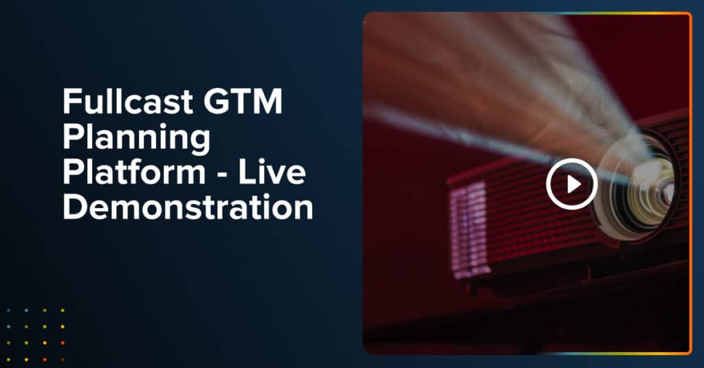 Fullcast GTM Planning Platform - Live Demonstration