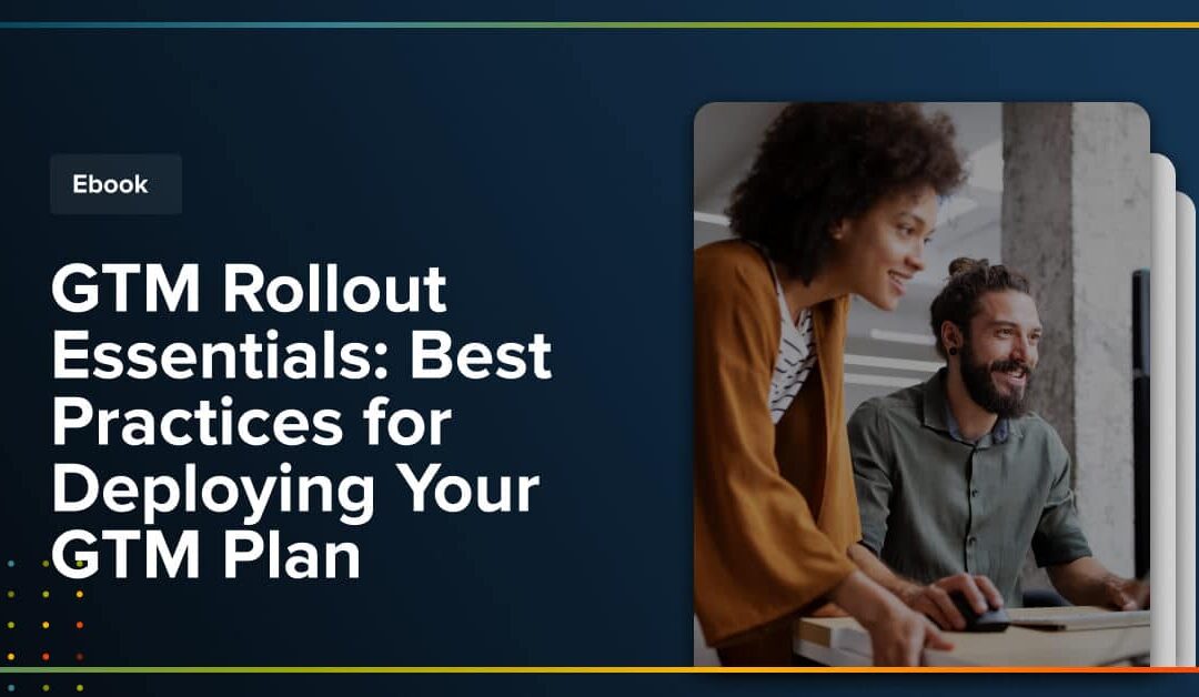 eBook: GTM Rollout Essentials – Best Practices for Deploying Your GTM Plan