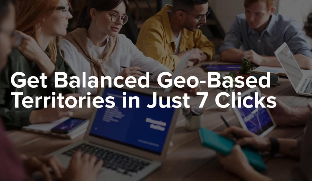 Get Balanced Geo-Based Territories in Just 7 Clicks