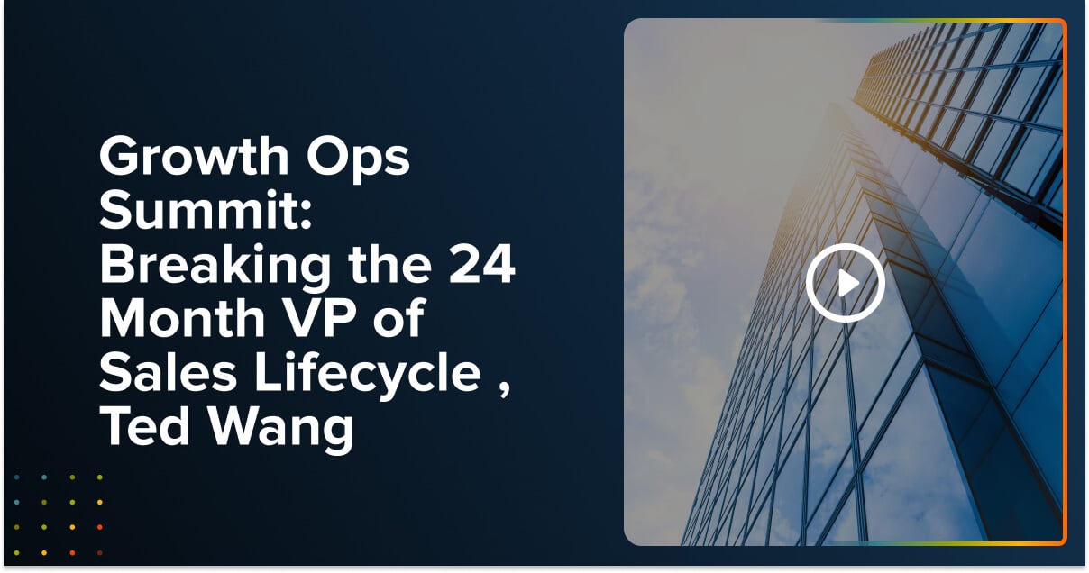 Breaking the 24 Month VP of Sales Lifecycle , Ted Wang