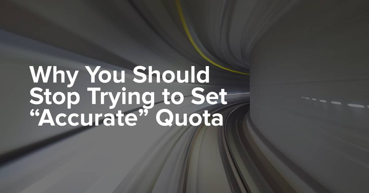 Stop Trying to Set “Accurate” Quota