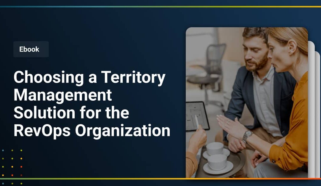 Choosing a Territory Management Solution for the RevOps Organization