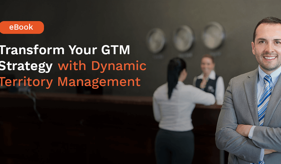 Transform Your GTM Strategy with Dynamic Territory Management