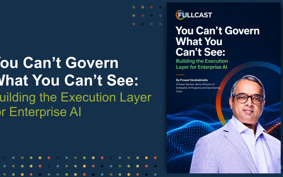You Can’t Govern What You Can’t See: Building the Execution Layer For Enterprise AI